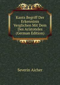Kants Begriff Der Erkenntnis Verglichen Mit Dem Des Aristoteles (German Edition)