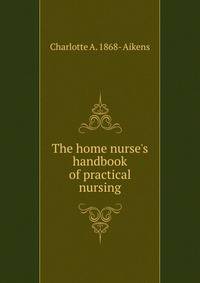 The home nurse's handbook of practical nursing
