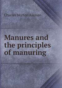 Manures and the principles of manuring