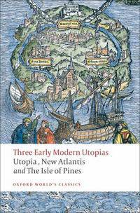 Three Early Modern Utopias: Utopia, New Atlantis and The Isle of Pines