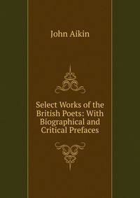 Select Works of the British Poets: With Biographical and Critical Prefaces