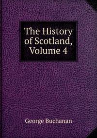 The History of Scotland, Volume 4