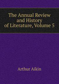 The Annual Review and History of Literature, Volume 5
