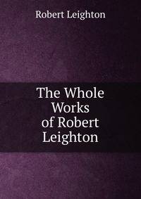 The Whole Works of Robert Leighton