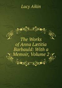 The Works of Anna L?titia Barbauld: With a Memoir, Volume 2
