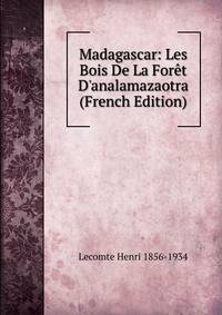Madagascar: Les Bois De La For?t D'analamazaotra (French Edition)