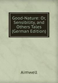 Good-Nature: Or, Sensibility, and Others Tales (German Edition)