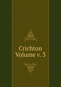 Crichton Volume v. 3