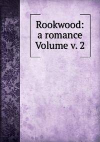 Rookwood: a romance Volume v. 2