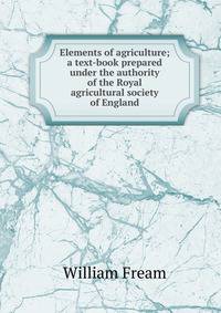 Elements of agriculture; a text-book prepared under the authority of the Royal agricultural society of England