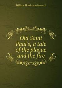 Old Saint Paul's, a tale of the plague and the fire
