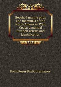 Beached marine birds and mammals of the North American West Coast: a manual for their census and identification