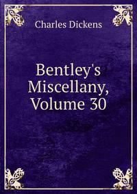 Bentley's Miscellany, Volume 30