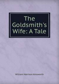 The Goldsmith's Wife: A Tale