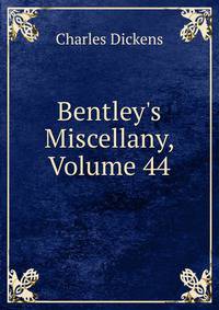 Bentley's Miscellany, Volume 44