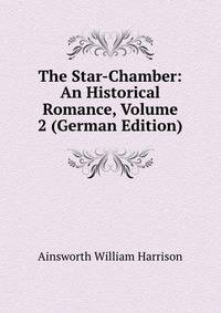 The Star-Chamber: An Historical Romance, Volume 2 (German Edition)