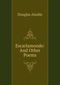 Escarlamonde: And Other Poems