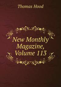 New Monthly Magazine, Volume 113