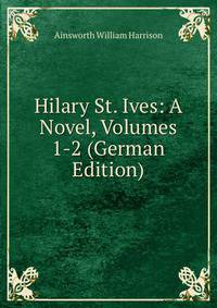 Hilary St. Ives: A Novel, Volumes 1-2 (German Edition)