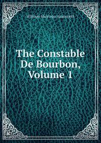 The Constable De Bourbon, Volume 1