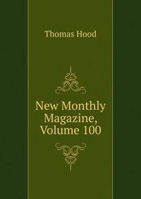 New Monthly Magazine, Volume 100