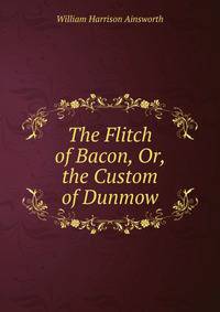 The Flitch of Bacon, Or, the Custom of Dunmow
