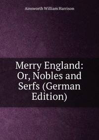 Merry England: Or, Nobles and Serfs (German Edition)