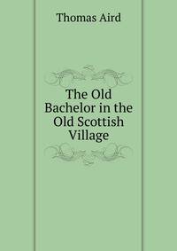 The Old Bachelor in the Old Scottish Village