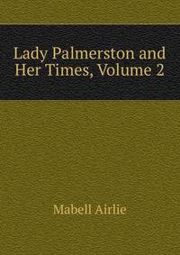 Lady Palmerston and Her Times, Volume 2