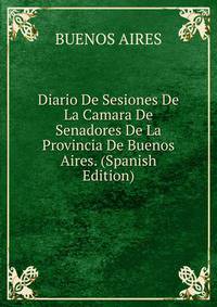 Diario De Sesiones De La Camara De Senadores De La Provincia De Buenos Aires. (Spanish Edition)