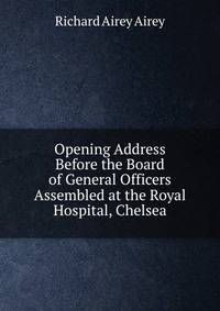 Opening Address Before the Board of General Officers Assembled at the Royal Hospital, Chelsea