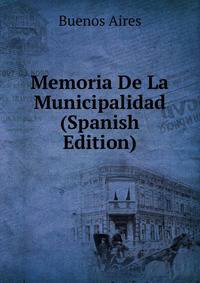 Memoria De La Municipalidad (Spanish Edition)