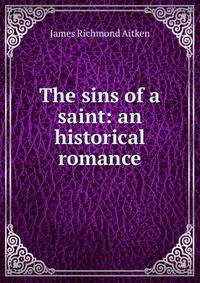 The sins of a saint: an historical romance