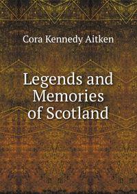 Legends and Memories of Scotland