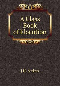 A Class Book of Elocution