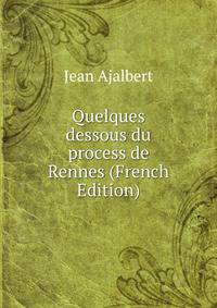Quelques dessous du process de Rennes (French Edition)