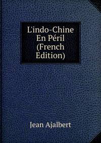 L'indo-Chine En P?ril (French Edition)