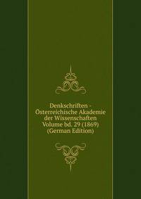 Denkschriften - Osterreichische Akademie der Wissenschaften Volume bd. 29 (1869) (German Edition)