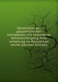 Verzeichnis der palaearktischen hemipteren, mit besonderer berucksichtigung ihrer verteilung im Russischen reiche (German Edition)