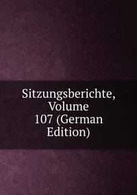 Sitzungsberichte, Volume 107 (German Edition)