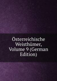 Osterreichische Weisthumer, Volume 9 (German Edition)