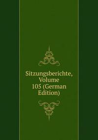 Sitzungsberichte, Volume 105 (German Edition)