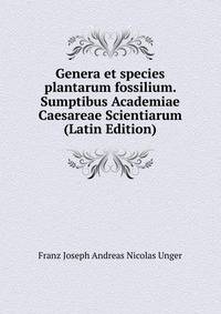 Genera et species plantarum fossilium. Sumptibus Academiae Caesareae Scientiarum (Latin Edition)