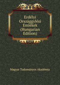 Erdelyi Orszaggylesi Emlekek (Hungarian Edition)