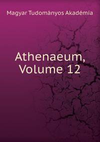 Athenaeum, Volume 12