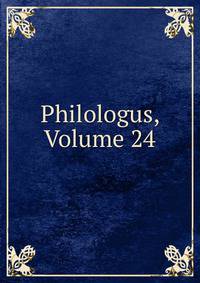 Philologus, Volume 24