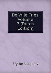 De Vrije Fries, Volume 7 (Dutch Edition)