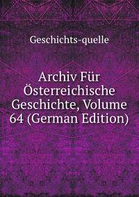 Archiv Fur Osterreichische Geschichte, Volume 64 (German Edition)