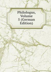 Philologus, Volume 5 (German Edition)