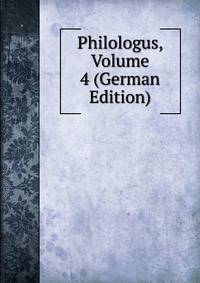 Philologus, Volume 4 (German Edition)